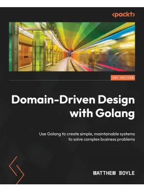 Domain-Driven Design with Golang. Matthew Boyle