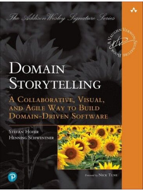 Domain Storytelling: A Collaborative, Visual, and Agile Way to Build Domain-Driven Software. Stefan Hofer Domain Storytelling: A Collaborative, Visual, and Agile Way to Build Domain-Driven Software. Stefan Hofer
