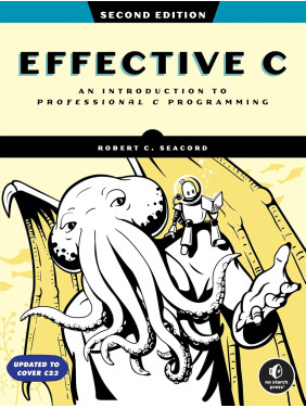 Effective C: An Introduction to Professional C Programming. 2nd Edition. Robert C. Seacord Effective C: An Introduction to Professional C Programming. 2nd Edition. Robert C. Seacord