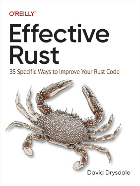 Effective Rust: 35 Specific Ways to Improve Your Rust Code. David Drysdale Effective Rust: 35 Specific Ways to Improve Your Rust Code. David Drysdale
