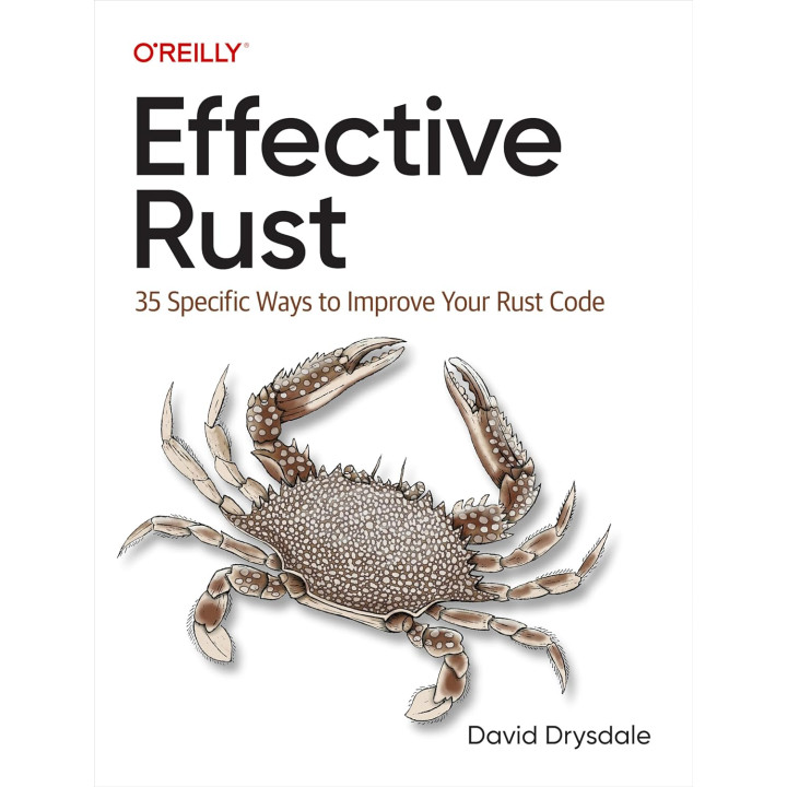 Effective Rust: 35 Specific Ways to Improve Your Rust Code. David Drysdale