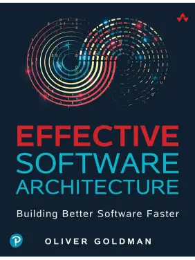 Effective Software Architecture: Building Better Software Faster. Oliver Goldman Effective Software Architecture: Building Better Software Faster. Oliver Goldman