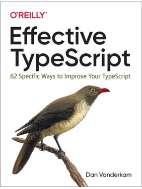 Effective TypeScript: 62 Specific Ways to Improve Your TypeScript 1st Edition. Dan Vanderkam Effective TypeScript: 62 Specific Ways to Improve Your TypeScript 1st Edition. Dan Vanderkam