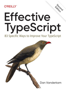 Effective Typescript: 83 Specific Ways to Improve Your Typescript. Dan VanderKam Effective Typescript: 83 Specific Ways to Improve Your Typescript. Dan VanderKam