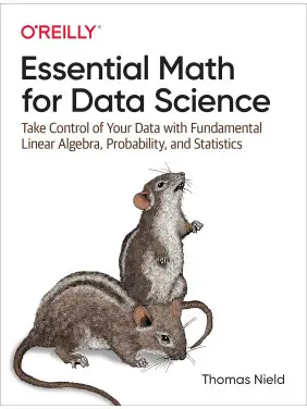 Essential Math for Data Science: Take Control of Your Data with Fundamental Linear Algebra, Probability