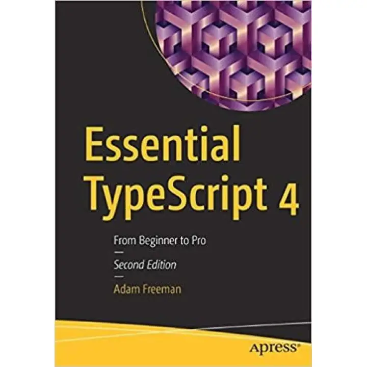 Essential TypeScript 4: From Beginner to Pro 2nd Edition Adam Freeman