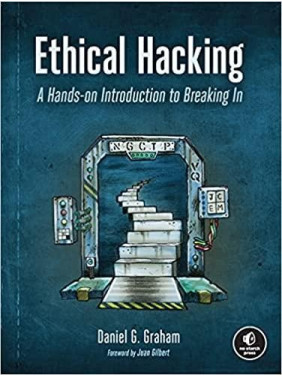 Ethical Hacking: A Hands-on Introduction to Breaking In. Daniel G. Graham Ethical Hacking: A Hands-on Introduction to Breaking In. Daniel G. Graham