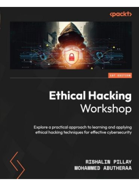 Ethical Hacking Workshop: Explore a practical approach to learning and applying ethical hacking techniques for effective cybersecurity. Rishalin Pillay, Mohammed Abutheraa