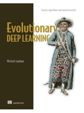 Evolutionary Deep Learning: Genetic algorithms and neural networks. Micheal Lanham Evolutionary Deep Learning: Genetic algorithms and neural networks. Micheal Lanham