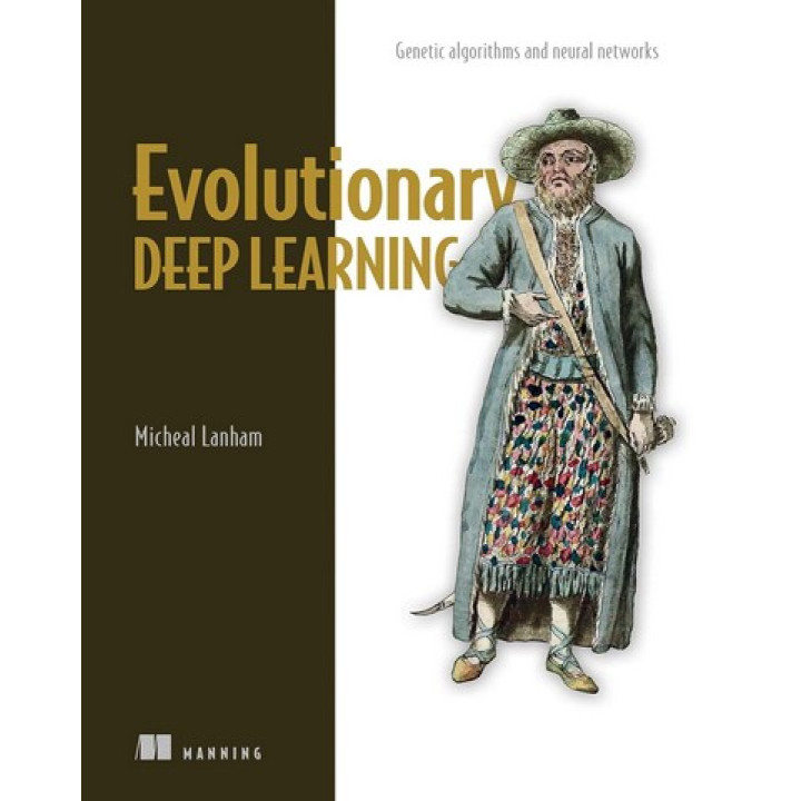 Evolutionary Deep Learning: Genetic algorithms and neural networks. Micheal Lanham