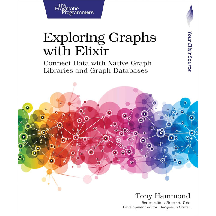 Exploring Graphs with Elixir: Connect Data with Native Graph Libraries and Graph Databases. Tony Hammond