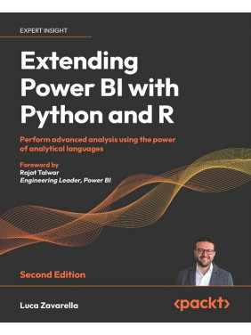 Extending Power BI with Python and R: Perform advanced analysis using the power of analytical languages. 2-nd Edition. Luca Zavarella Extending Power BI with Python and R: Perform advanced analysis using the power of analytical languages. 2-nd Edition. Luca Zavarella