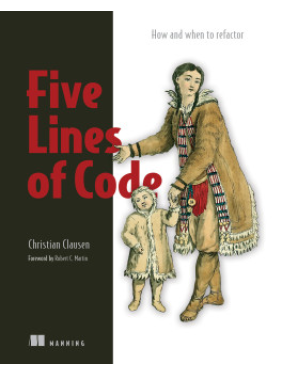 Five Lines of Code How and when to refactor. Christian Clausen Five Lines of Code How and when to refactor. Christian Clausen