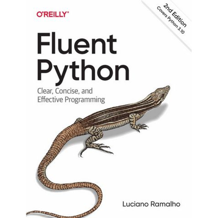 Fluent Python. Clear, Concise, and Effective Programming. 2nd Edition. Luciano Ramalho