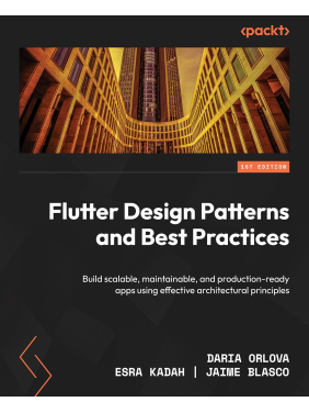 Flutter Design Patterns and Best Practices: Build scalable, maintainable, and production-ready apps using effective architectural principles. Daria Orlova, Esra Kadah, Jaime Blasco Flutter Design Patterns and Best Practices: Build scalable, maintainable, and production-ready apps using effective architectural principles. Daria Orlova, Esra Kadah, Jaime Blasco