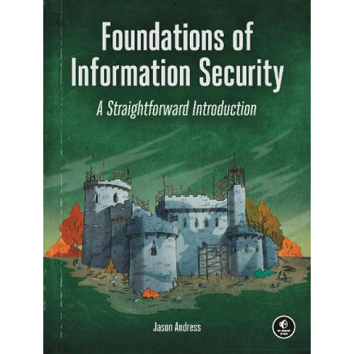Foundations Of Information Security: A Straightforward Introduction. Jason Andress