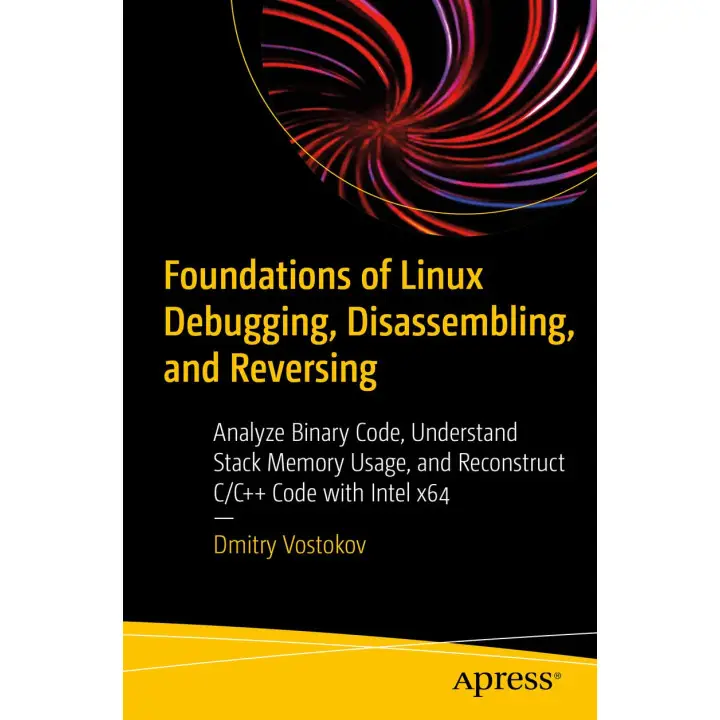 Foundations of Linux Debugging, Disassembling, and Reversing. Dmitry Vostokov