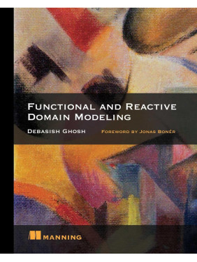 Functional and Reactive Domain Modeling. Debasish Ghosh Functional and Reactive Domain Modeling. Debasish Ghosh