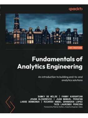 Fundamentals of Analytics Engineering: An introduction to building end-to-end analytics solutions. Dumky de Wilde ,Fanny Kassapian, Jovan Gligorevic
