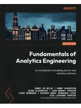 Fundamentals of Analytics Engineering: An introduction to building end-to-end analytics solutions. Dumky de Wilde ,Fanny Kassapian, Jovan Gligorevic Fundamentals of Analytics Engineering: An introduction to building end-to-end analytics solutions. Dumky de Wilde ,Fanny Kassapian, Jovan Gligorevic