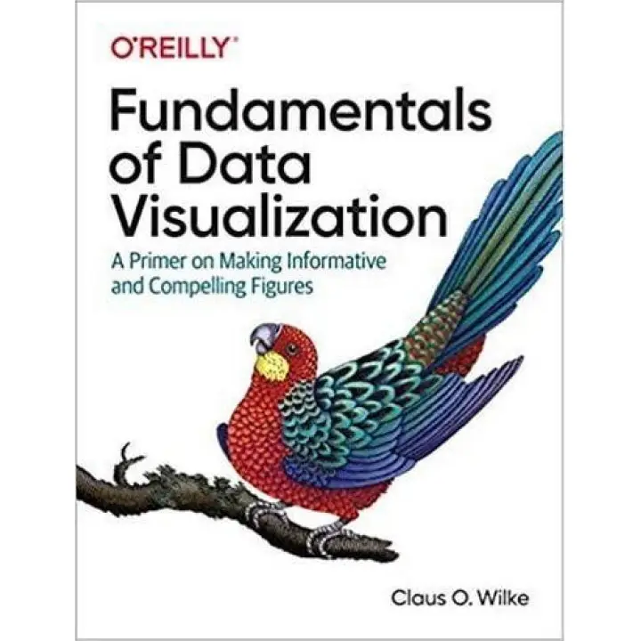 Fundamentals of Data Visualization: A Primer on Making Informative and Compelling Figures.1st Edition