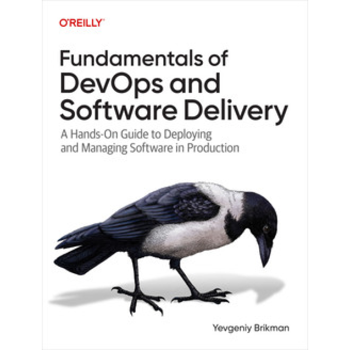 Fundamentals of DevOps and Software Delivery.  Yevgeniy Brikman