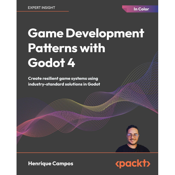 Game Development Patterns with Godot 4: Create resilient game systems using industry-proven solutions in Godot.  Henrique Campos