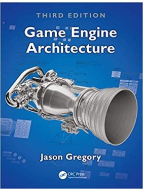 Game Engine Architecture, 3rd Edition. Jason Gregory Game Engine Architecture, 3rd Edition. Jason Gregory