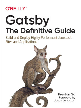 Gatsby: The Definitive Guide, 1st Ed, Preston So, (english) Gatsby: The Definitive Guide, 1st Ed, Preston So, (english)