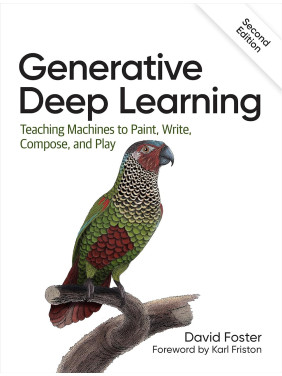Generative Deep Learning. 2nd Edition. David Foster Generative Deep Learning. 2nd Edition. David Foster