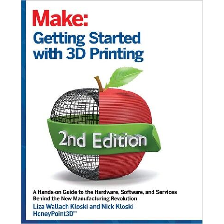 Getting Started with 3D Printing. 2nd Ed. Liza Wallach Kloski, Nick Kloski