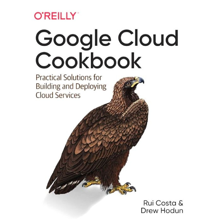Google Cloud Cookbook. 1st Ed. Rui Costa, Drew Hodun