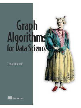 Graph Algorithms for Data Science: With examples in Neo4j. Tomaz Bratanic Graph Algorithms for Data Science: With examples in Neo4j. Tomaz Bratanic