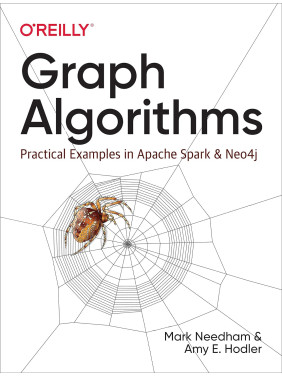 Graph Algorithms: Practical Examples in Apache Spark and Neo4j. 1st Edition. Mark Needham, Amy E. Hodler Graph Algorithms: Practical Examples in Apache Spark and Neo4j. 1st Edition. Mark Needham, Amy E. Hodler
