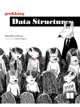 Grokking Data Structures. Marcello La Rocca Grokking Data Structures. Marcello La Rocca