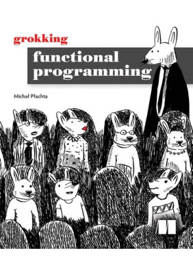 Grokking Functional Programming. Michal Plachta Grokking Functional Programming. Michal Plachta