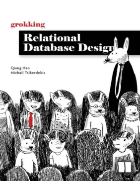Grokking Relational Database Design. Qiang Hao, Michail Tsikerdekis