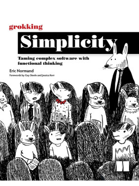 Grokking Simplicity: Taming complex software with functional thinking. Eric Normand Grokking Simplicity: Taming complex software with functional thinking. Eric Normand