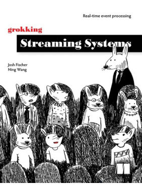 Grokking Streaming Systems. Josh Fischer, Ning Wang Grokking Streaming Systems. Josh Fischer, Ning Wang