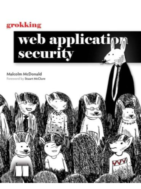 Grokking Web Application Security. Malcolm McDonald Grokking Web Application Security. Malcolm McDonald