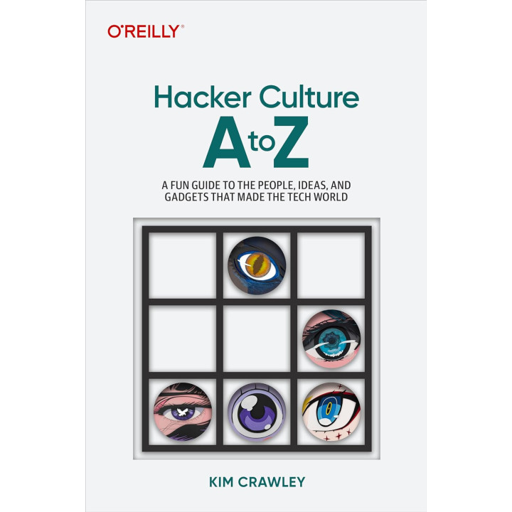 Hacker Culture A to Z: A Fun Guide to the People, Ideas, and Gadgets That Made the Tech World 1st Edition. Kim Crawley