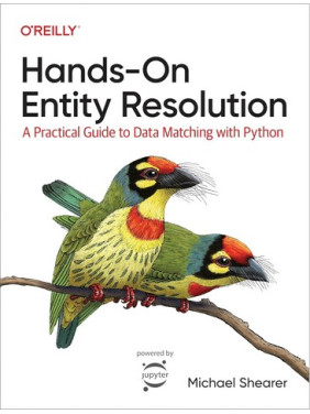 Hands-On Entity Resolution: A Practical Guide to Data Matching With Python 1st Edition. Michael Shearer Hands-On Entity Resolution: A Practical Guide to Data Matching With Python 1st Edition. Michael Shearer