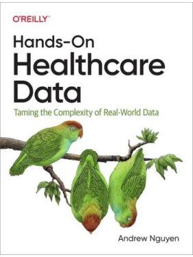 Hands-On Healthcare Data: Taming the Complexity of Real-World Data.1st Edition. Andrew Nguyen