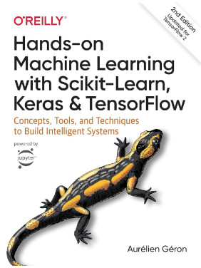 Hands-On Machine Learning with Scikit-Learn, Keras, and TensorFlow. 2nd Edition Hands-On Machine Learning with Scikit-Learn, Keras, and TensorFlow. 2nd Edition