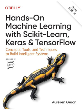 Hands-On Machine Learning with Scikit-Learn, Keras, and TensorFlow. 3rd Edition. Aurélien Géron Hands-On Machine Learning with Scikit-Learn, Keras, and TensorFlow. 3rd Edition. Aurélien Géron
