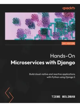 Hands-On Microservices with Django: Build cloud-native and reactive applications with Python using Django 5. Tieme Woldman Hands-On Microservices with Django: Build cloud-native and reactive applications with Python using Django 5. Tieme Woldman