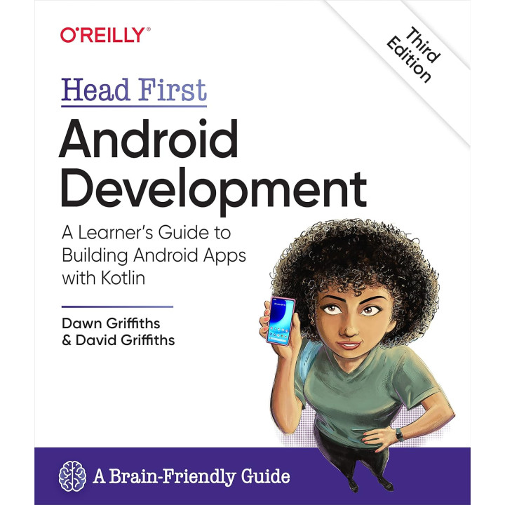 Head First Android Development: A Learner's Guide to Building Android Apps with Kotlin. 3rd Edition. Dawn Griffiths, David Griffiths