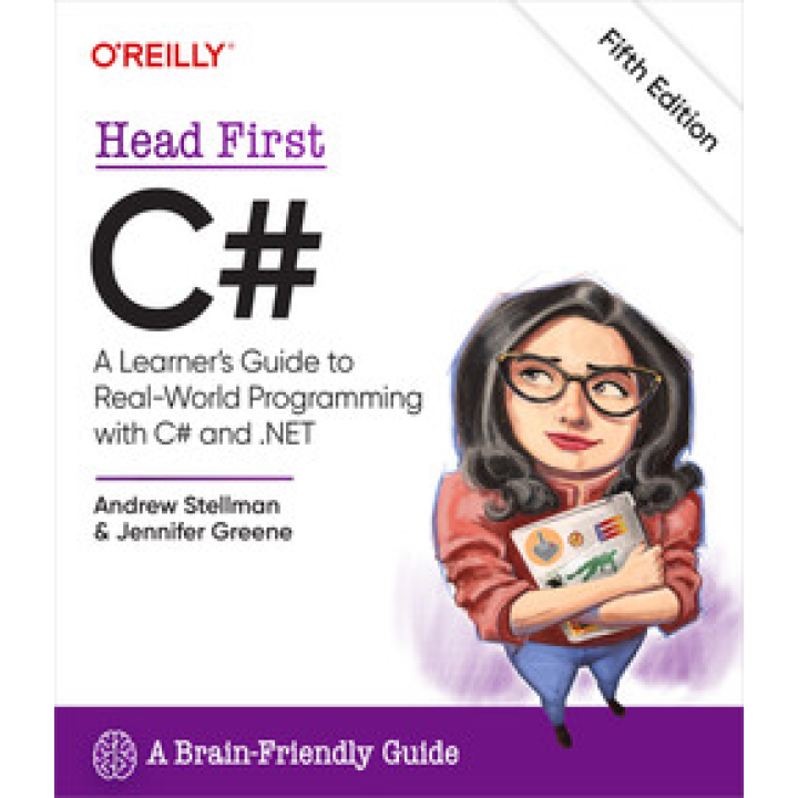 Head First C#, 5th Edition.  Andrew Stellman, Jennifer Greene