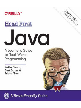 Head First Java. A Brain-Friendly Guide. 3rd Edition.Kathy Sierra, Bert Bates, Trisha Gee Head First Java. A Brain-Friendly Guide. 3rd Edition.Kathy Sierra, Bert Bates, Trisha Gee