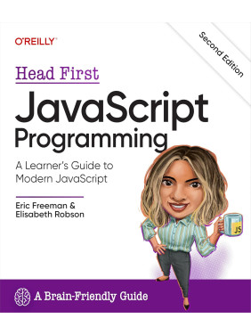 Head First JavaScript Programming: A Learner's Guide to Modern JavaScript. 2nd Edition. Eric Freeman, Elisabeth Robson Head First JavaScript Programming: A Learner's Guide to Modern JavaScript. 2nd Edition. Eric Freeman, Elisabeth Robson